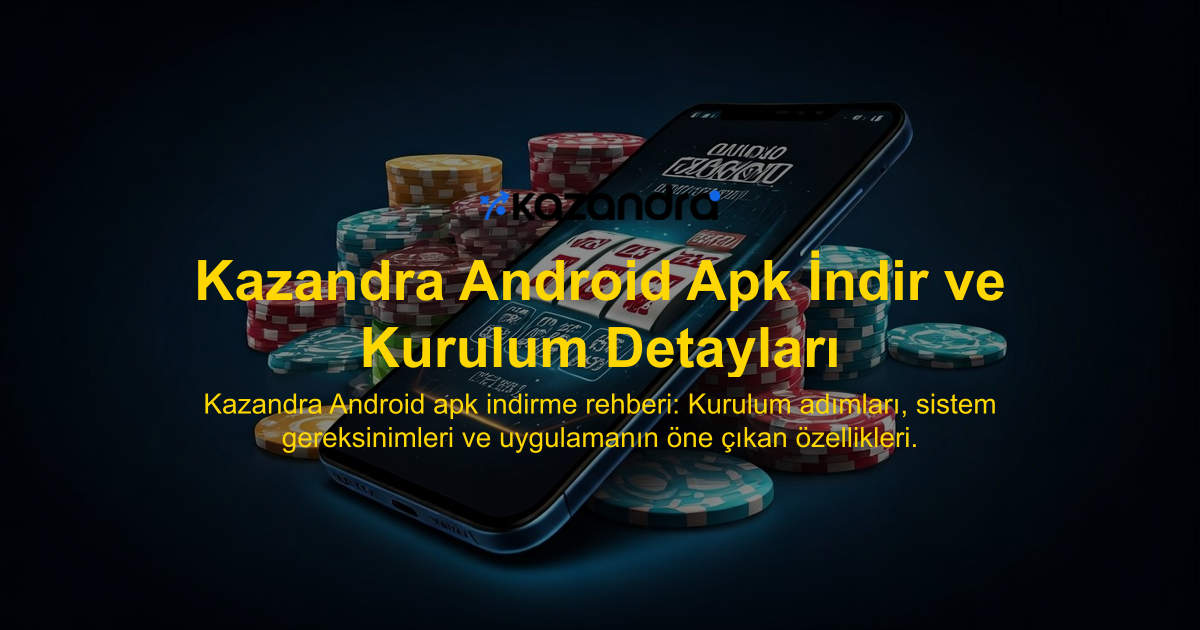 Kazandra Android Apk İndir ve Kurulum Detayları