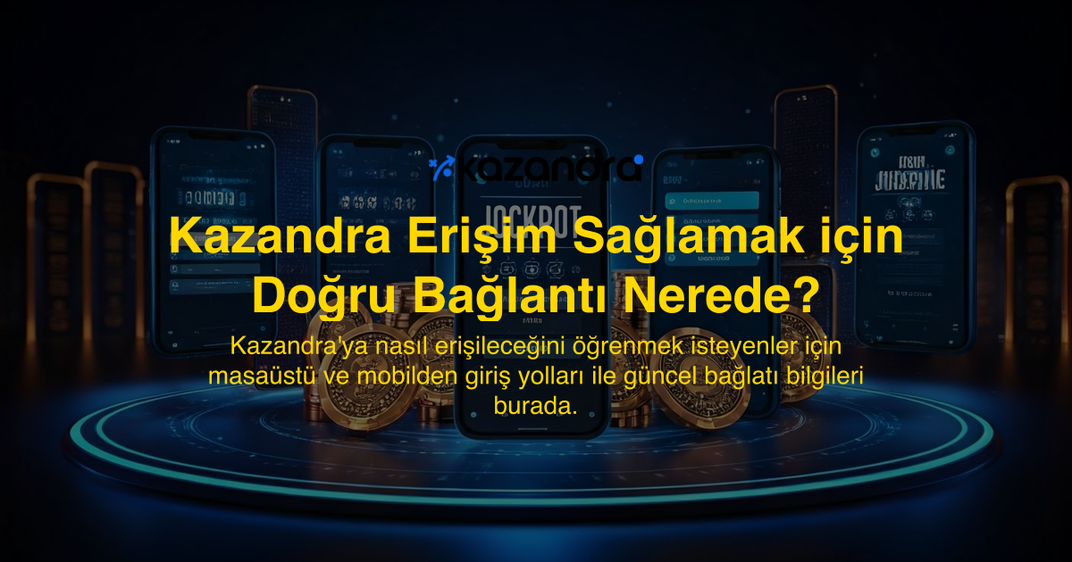 Kazandra Erişim Sağlamak için Doğru Bağlantı Nerede?