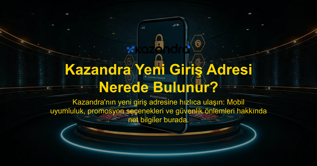 Kazandra Yeni Giriş Adresi Nerede Bulunur?