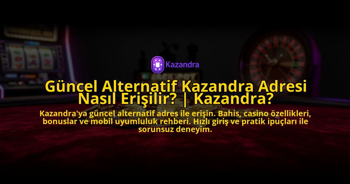 Guncel-Alternatif-Kazandra-Adresi-Nasil-Erisilir-Kazandra-overlay-1769550214.jpg