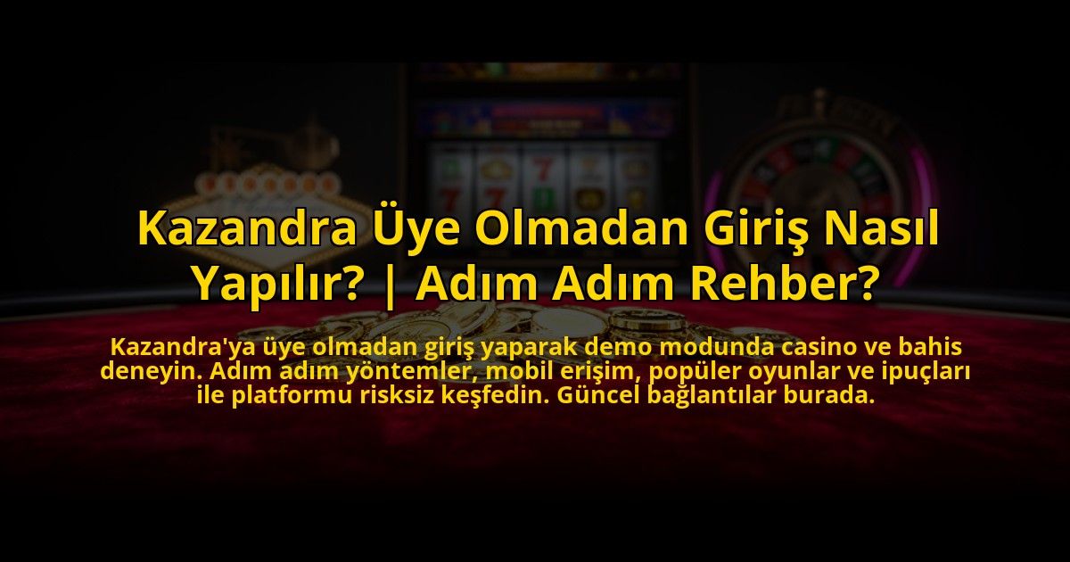Kazandra-Uye-Olmadan-Giris-Nasil-Yapilir-Adim-Adim-Rehber-overlay-1769823655.jpg