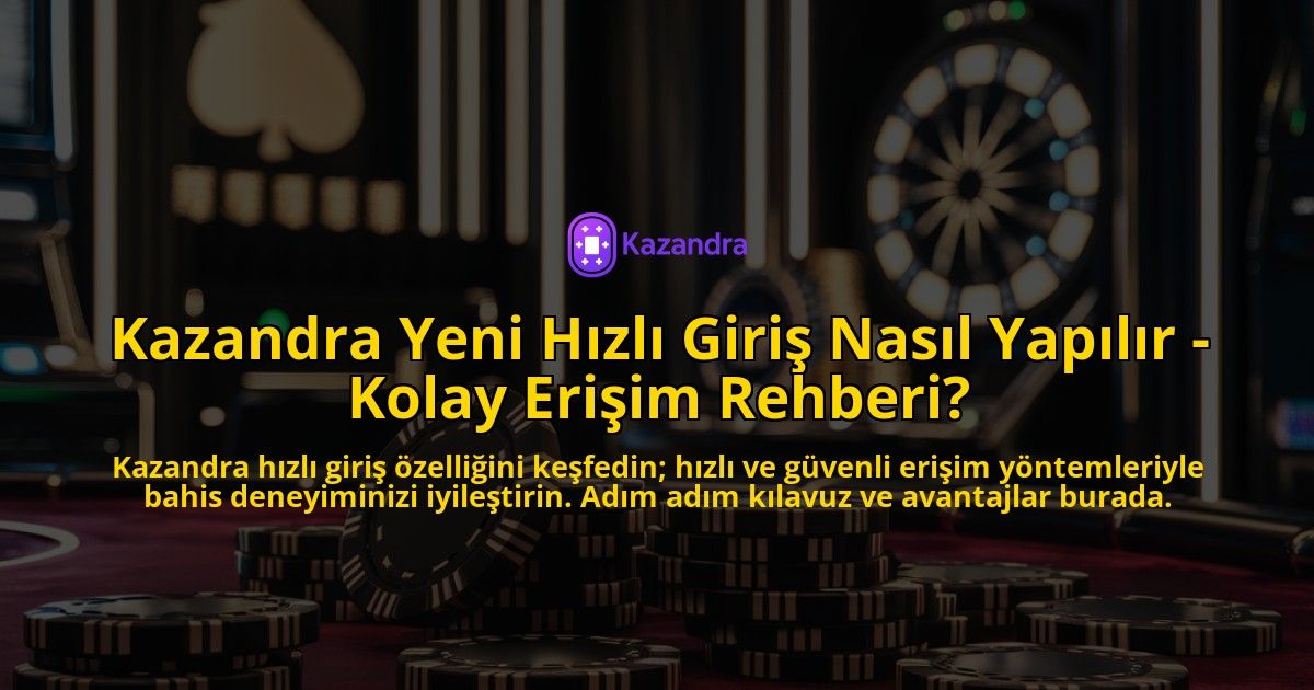 Kazandra-Yeni-Hizli-Giris-Nasil-Yapilir---Kolay-Erisim-Rehberi-overlay-1769026870.jpg