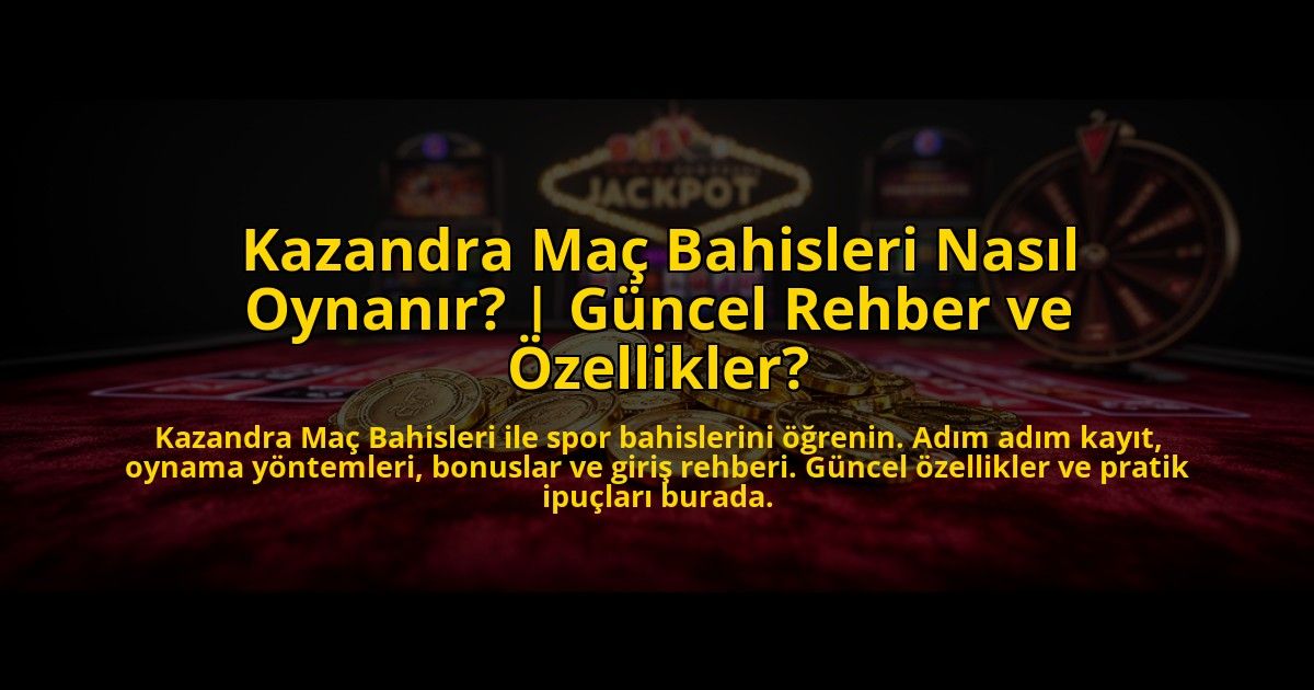 Kazandra-Mac-Bahisleri-Nasil-Oynanir-Guncel-Rehber-ve-Ozellikler-overlay-1776009700.jpg