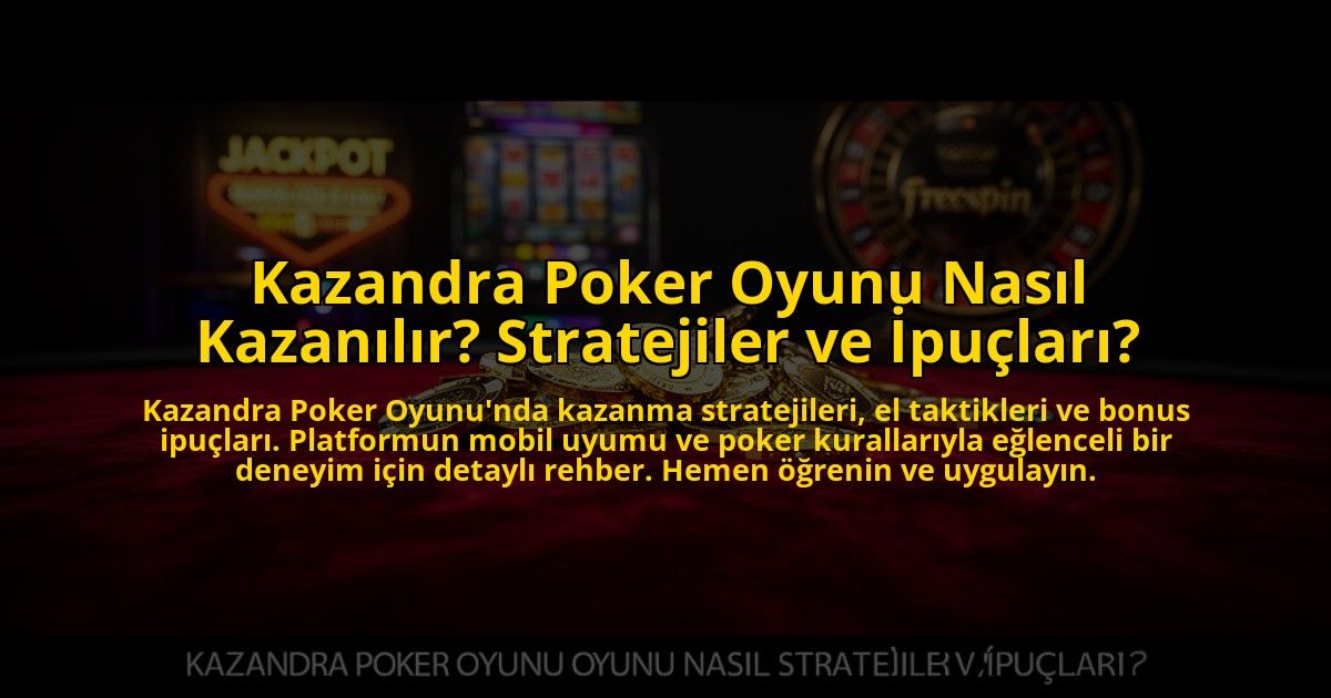 Kazandra-Poker-Oyunu-Nasil-Kazanilir-Stratejiler-ve-Ipuclari-overlay-1776639155.jpg